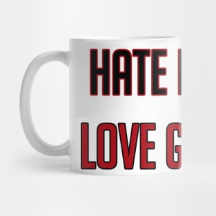 Hate Bad Love Good Mug